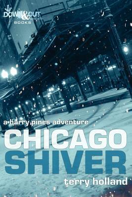 Chicago Shiver: Harry Pines Adventures by Terry Holland
