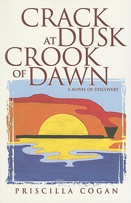 Crack at Dusk: Crook of Dawn: A Novel of Discovery by Priscilla Cogan