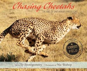Chasing Cheetahs: The Race to Save Africa's Fastest Cat by Sy Montgomery