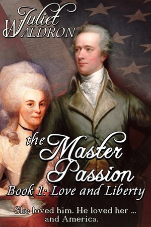 A Master Passion: Book One: Love and Liberty by Juliet Waldron