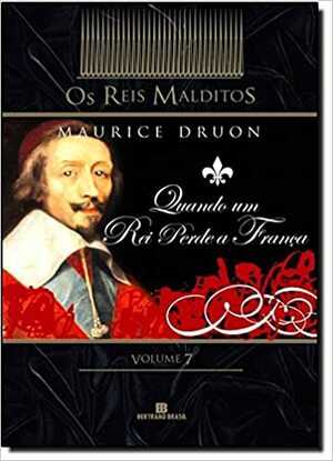 Quando um rei perde a França by Maurice Druon