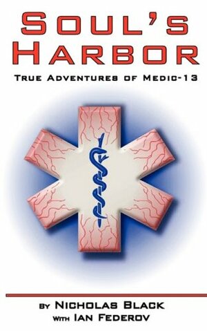 Soul's Harbor: True Adventures of Medic-13 by Nicholas Black, Ian Federov