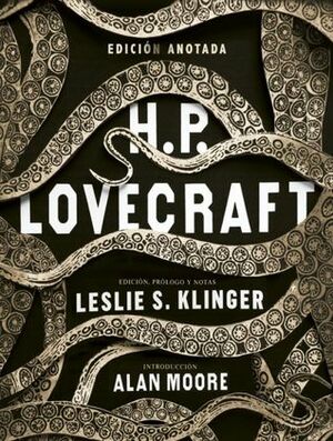 H.P. Lovecraft: edición anotada by H.P. Lovecraft, Leslie S. Klinger, Alan Moore