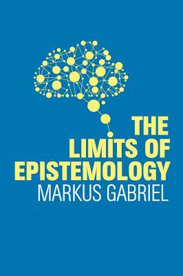 The Limits of Epistemology by Markus Gabriel