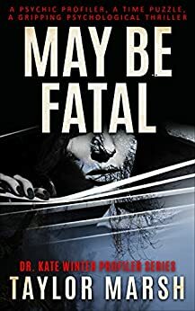 May Be Fatal by Taylor Marsh