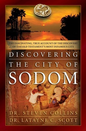 Discovering the City of Sodom: The Fascinating, True Account of the Discovery of the Old Testament's Most Infamous City by Steven Collins