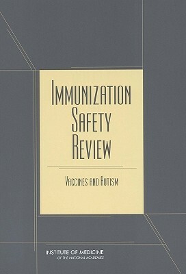 Immunization Safety Review: Vaccines and Autism by Immunization Safety Review Committee, Institute of Medicine, Board on Health Promotion and Disease Pr