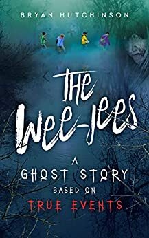 The Wee-Jees: A Ghost Story Based on True Events by Bryan Hutchinson