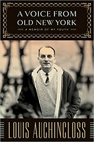 A Voice from Old New York: A Memoir of My Youth by Louis Auchincloss