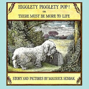 Higglety Pigglety Pop!: Or There Must Be More to Life by Maurice Sendak