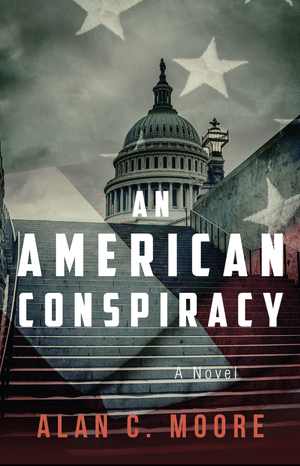 An American Conspiracy  by Alan C Moore