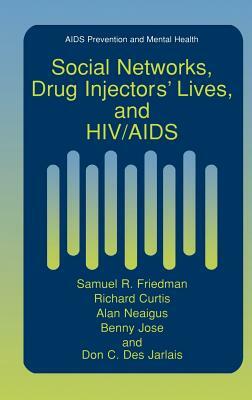 Social Networks, Drug Injectors' Lives, and Hiv/AIDS by Alan Neaigus, Samuel R. Friedman, Richard Curtis