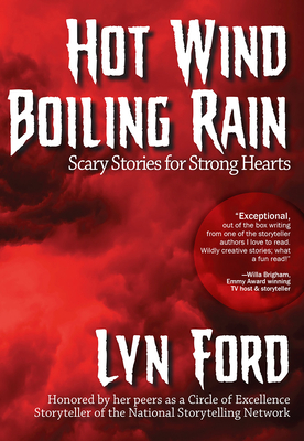 Hot Wind, Boiling Rain: Scary Stories for Strong Hearts by Lynette Ford