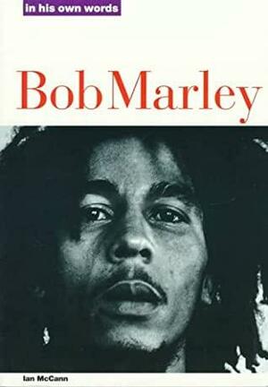 Bob Marley: In His Own Words by Ian McCann