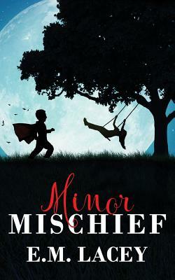 Minor Mischief by E.M. Lacey