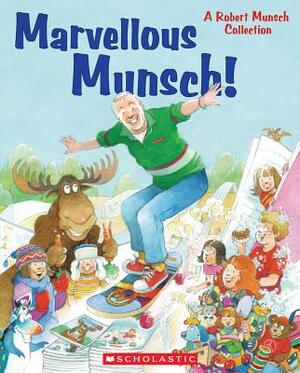 Marvellous Munsch!: A Robert Munsch Collection by Robert Munsch