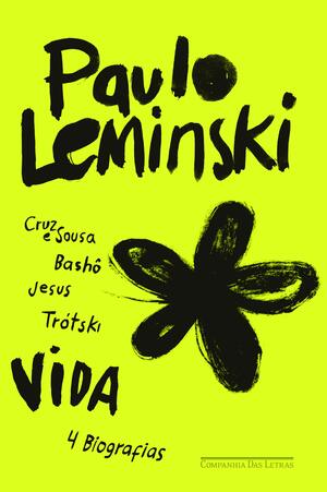 VIDA: Cruz e Sousa, Bashô, Jesus e Trótski by Paulo Leminski