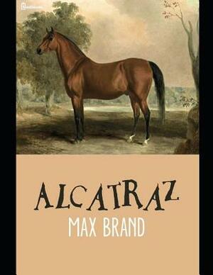 Alcatraz: ( Annotated ) by Max Brand