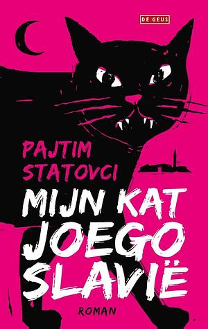 Mijn kat Joegoslavië by Pajtim Statovci