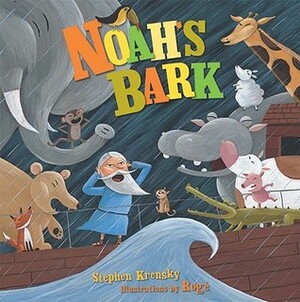 Noah's Bark, a Hb by Rogé, Stephen Krensky