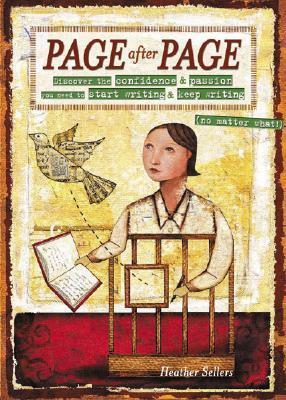 Page After Page: Discover the Confidence & Passion You Need to Start Writing & Keep Writing (No Matter What!) by Heather Sellers