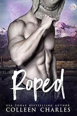 Roped: Cowboy Romance by Colleen Charles, Colleen Charles