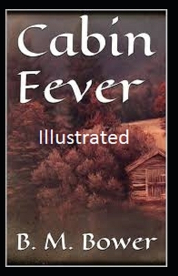 Cabin Fever Illustrated by B. M. Bower