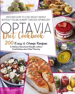 Optavia Diet Cookbook: Discover How to Lose Weight Rapidly without Feeling Hungry through Optavia Diet. 200 Easy&Cheap Recipes to Achieve Sen by Elizabeth Green
