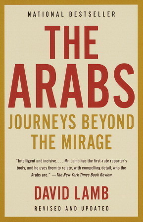 The Arabs: Journeys Beyond the Mirage by David Lamb