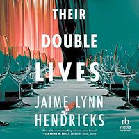 Their Double Lives by JAIME LYNN. HENDRICKS