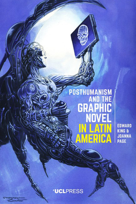 Posthumanism and the Graphic Novel in Latin America by Edward King, Joanna Page