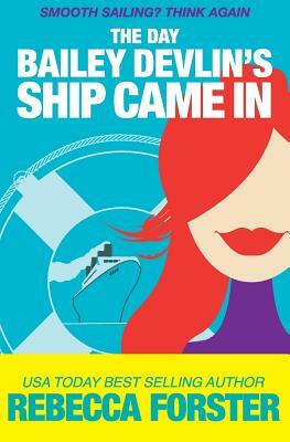 The Day Bailey Devlin's Ship Came in by Rebecca Forster