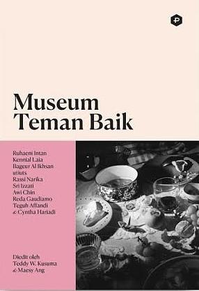 Museum Teman Baik by Ruhaeni Intan, Reda Gaudiamo, Bageur Al Ikhsan, Rassi Narika, Utiuts, Maesy Ang, Cyntha Hariadi, Kennial Laia, Teguh Affandi, Awi Chin, Teddy W. Kusuma, Sri Izzati