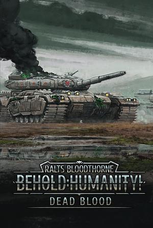 Behold: Humanity!: Dead Blood by Ralts Bloodthorne