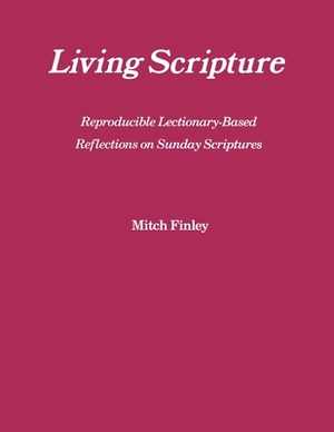 Living Scripture: Reproducible Lectionary-Based Reflections on Sunday Scriptures: Year B by Mitch Finley