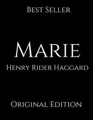 Marie: Perfect For Readers ( Annotated ) By Henry Rider Haggard. by H. Rider Haggard