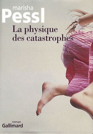 La physique des catastrophes by Marisha Pessl