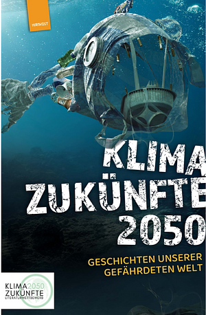 Klimazukünfte 2050: Geschichten unserer gefährdeten Welt by Sylvia Mlynek, Fritz Heidorn