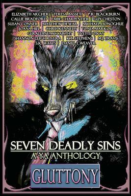 Seven Deadly Sins: A YA Anthology (Gluttony) (Volume 4) by Elizabeth Archer, P. R. Blackburn, Teresa Bassett