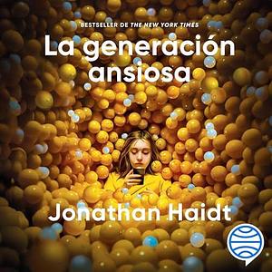 La generación ansiosa  by Jonathan Haidt