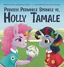 Princess Periwinkle Sprinkle Vs. Holly Tamale: An Enchanted Rainbow Realm Book by Christina Davis