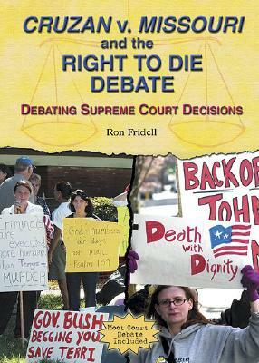 Cruzan V. Missouri and the Right to Die Debate by Ron Fridell