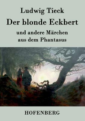 Der blonde Eckbert: und andere Märchen aus dem Phantasus by Ludwig Tieck