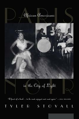 Paris Noir: African Americans in the City of Light by Tyler Stovall