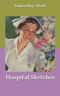Hospital Sketches by Louisa May Alcott, Theodore Roosevelt