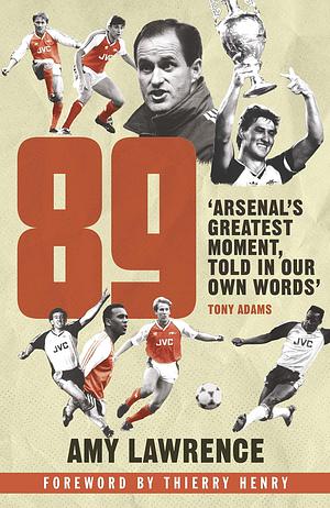 89: Arsenal's Greatest Moment, Told in Our Own Words by Amy Lawrence, Amy Lawrence, Thierry Henry