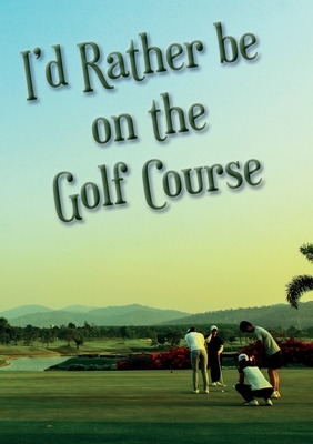 I'd Rather be on the Golf Course by Vivienne Ainslie