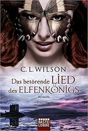 Das betörende Lied des Elfenkönigs by C.L. Wilson