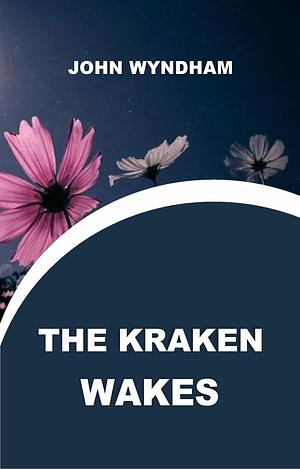 The Kraken Wakes by John Wyndham