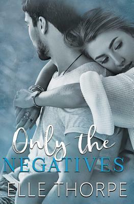 Only the Negatives by Elle Thorpe